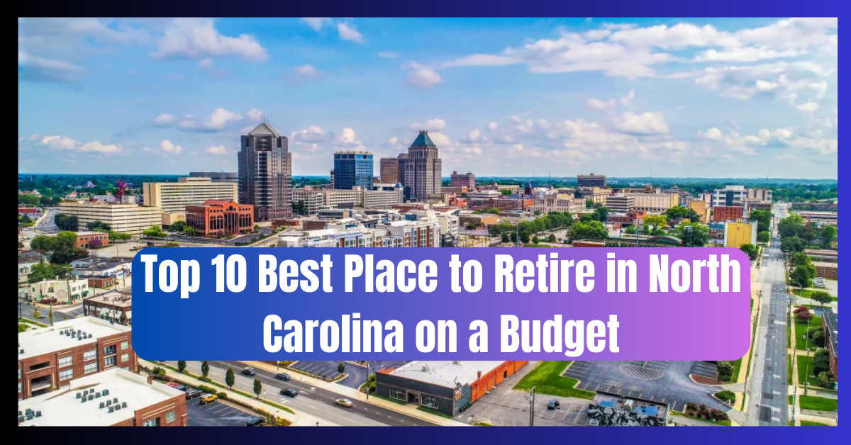 Best place to retire in north carolina on a budget near,Top 10 Best place to retire in north carolina on a budget,