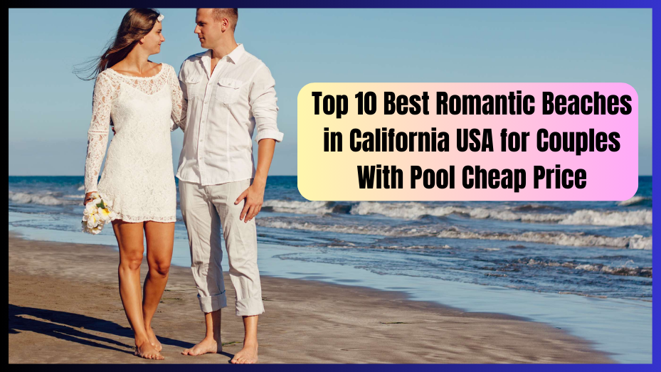 Top 10 Best Romantic Beaches in California USA for Couples With Pool Cheap Price, romantic beaches in california, most romantic beaches in california, best romantic beaches in california,