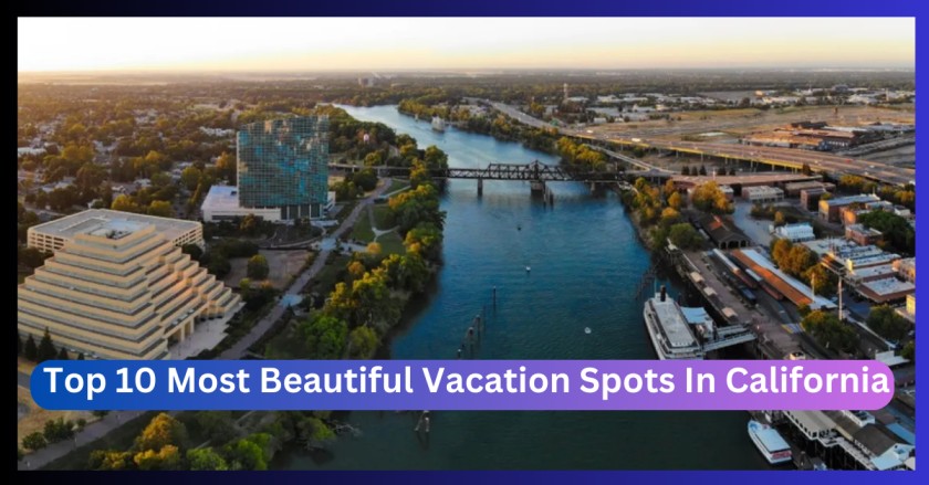 best vacation spots in northern california, best vacation spots in california, best vacation spots in northern california, beautiful vacation spots in california, Top 10 Most beautiful vacation spots in california