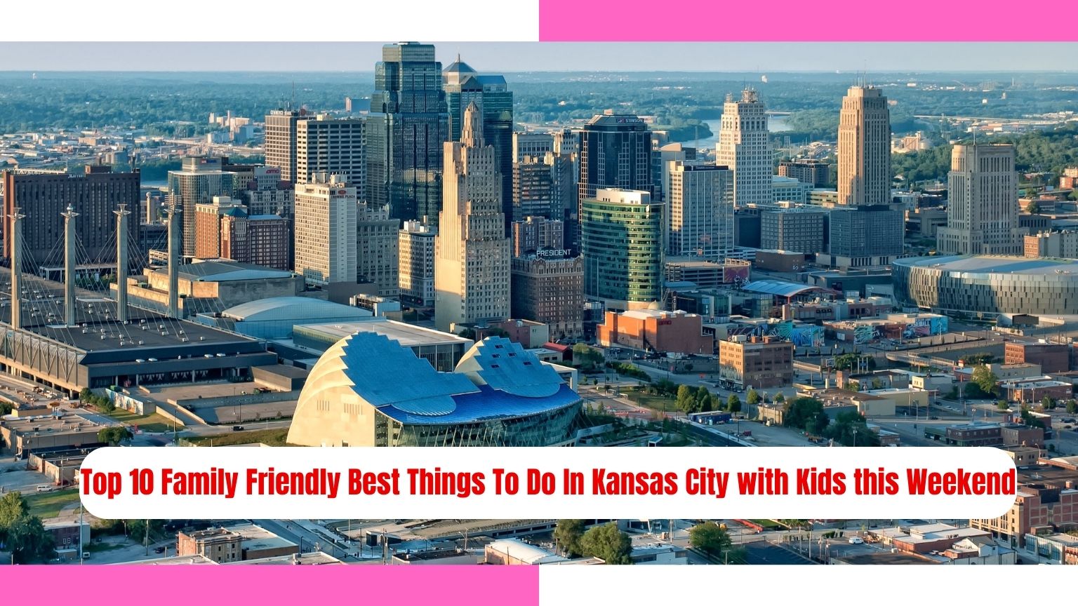 Top 10 Family Friendly Best Things To Do In Kansas City with Kids this Weekend