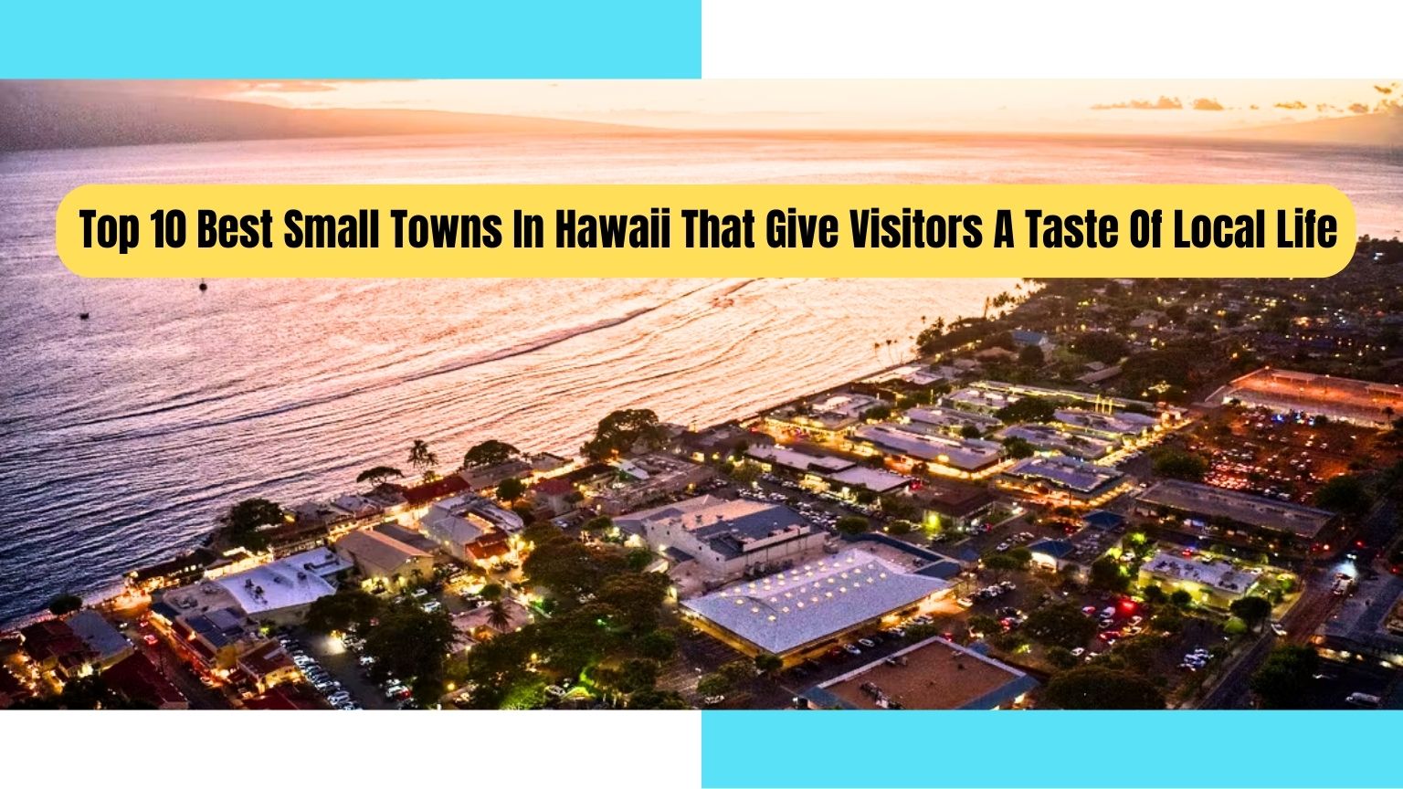 Top 10 Best Small Towns In Hawaii That Give Visitors A Taste Of Local Life, Best Small Towns In Hawaii That Give Visitors A Taste Of Local Life, Small Towns In Hawaii, Best Small Towns In Hawaii